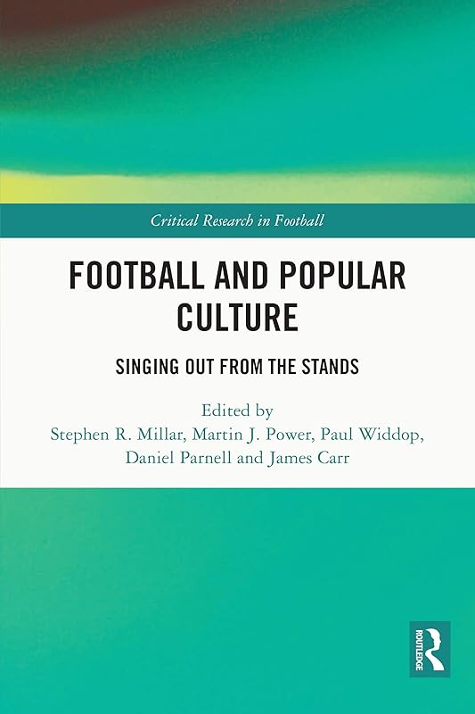 Football and Popular Culture: Singing Out from the Stands (Critical Research in Football) by Stephen R. Millar