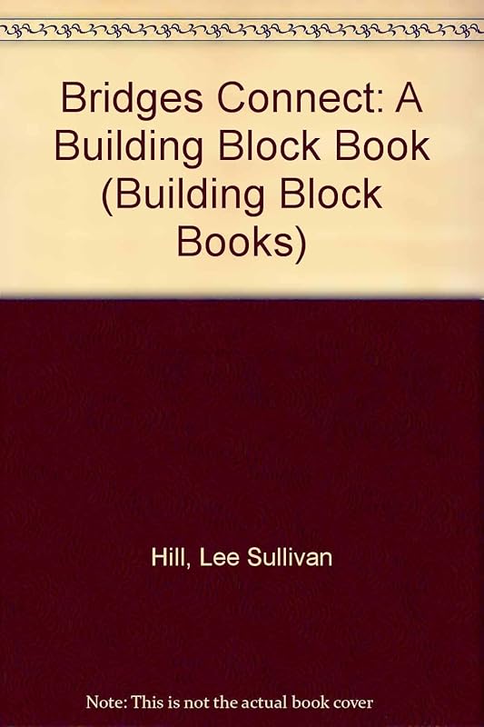 Bridges Connect: A Building Block Book (Building Block Books) by Lee Sullivan Hill