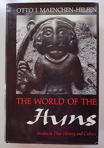 The World of the Huns: Studies in Their History and Culture by Otto J. Maenchen-Helfen
