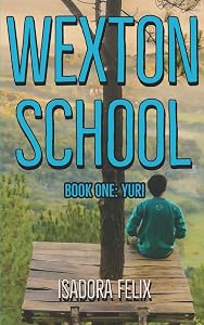 Wexton School: Book One: Yuri (Wexton School Series) by Isadora Felix