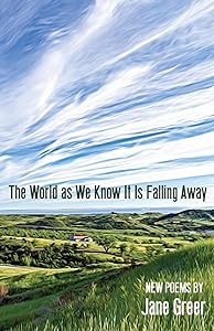 The World As We Know It Is Falling Away by Jane Greer