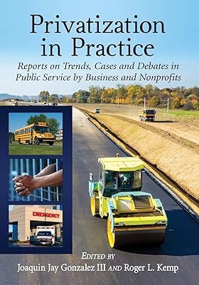 Privatization in Practice: Reports on Trends, Cases and Debates in Public Service by Business and Nonprofits