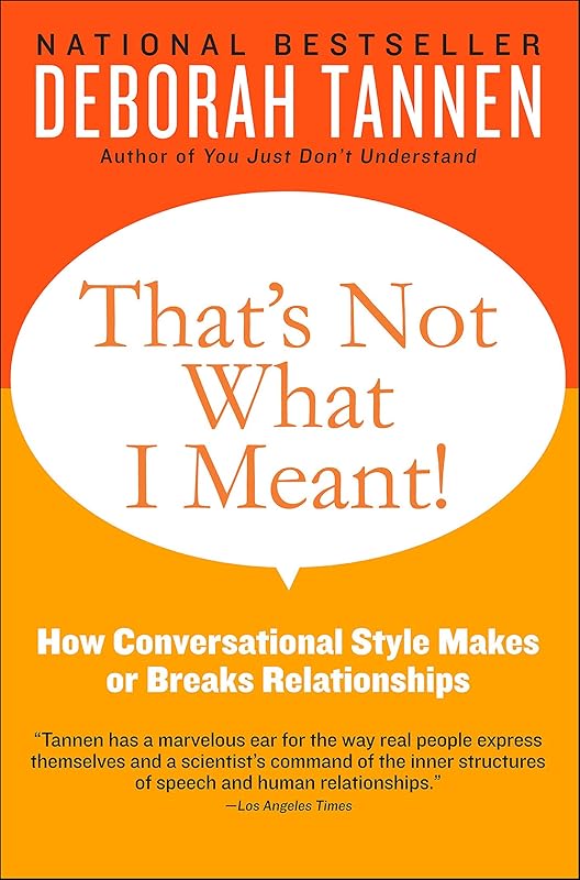 That's Not What I Meant!: How Conversational Style Makes or Breaks Relationships by Deborah Tannen