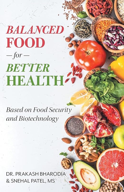 Balanced Food for Better Health: Based on Food Security and Biotechnology by Dr Prakash Bharodia