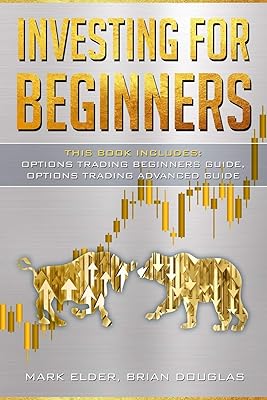 Investing For Beginners: This Book Includes: Options Trading Beginners Guide, Options Trading Advanced Guide
