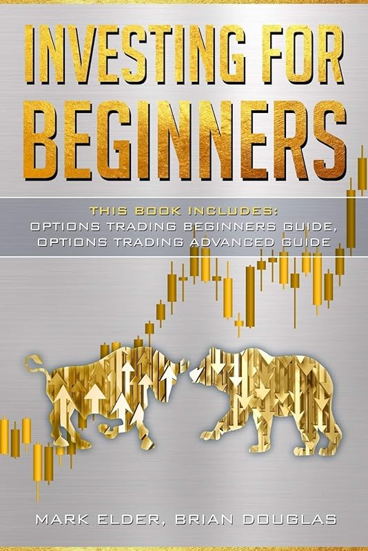 Investing For Beginners: This Book Includes: Options Trading Beginners Guide, Options Trading Advanced Guide by Mark Elder