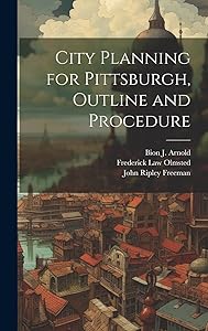City Planning for Pittsburgh, Outline and Procedure by Frederick Law Olmsted