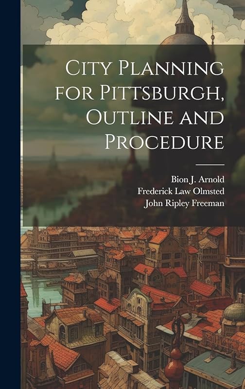 City Planning for Pittsburgh, Outline and Procedure by Frederick Law Olmsted
