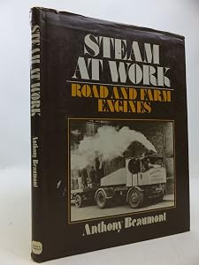Steam at Work: Road and Farm Engines by Anthony Beaumont