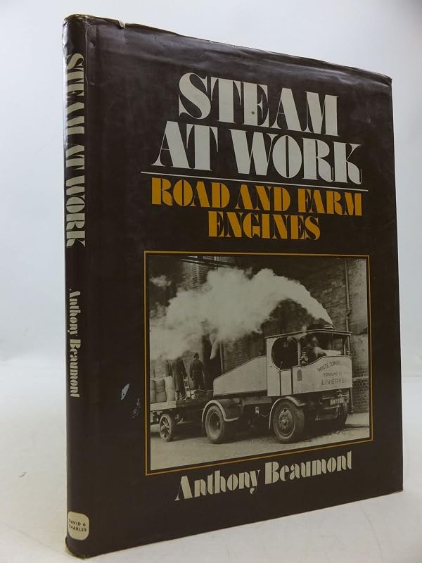 Steam at Work: Road and Farm Engines by Anthony Beaumont