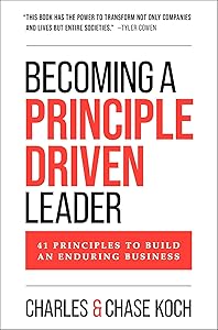 Becoming a Principle-Driven Leader: 41 Principles to Build an Enduring Business by Charles Koch