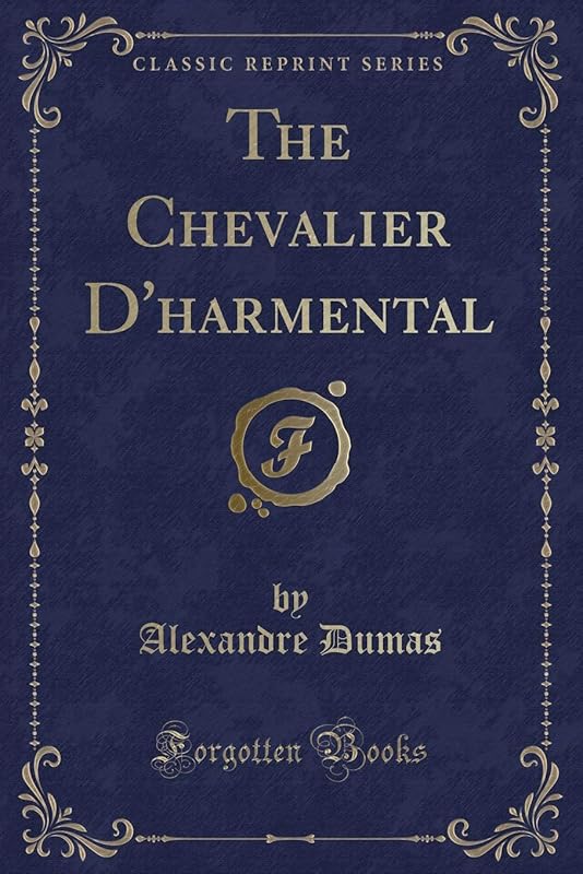 The Chevalier D'harmental (Classic Reprint) by Alexandre Dumas