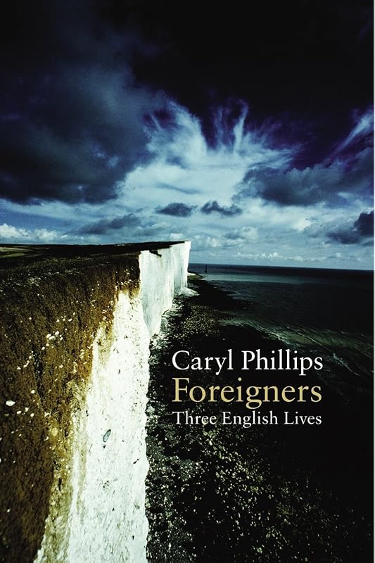Foreigners: Three English Lives by Caryl Phillips