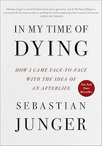 In My Time of Dying: How I Came Face to Face with the Idea of an Afterlife by Sebastian Junger