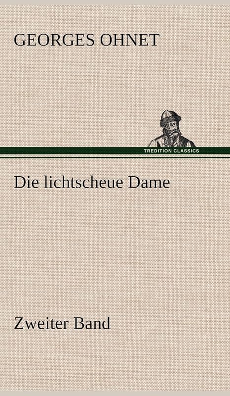 Die Lichtscheue Dame - Zweiter Band (German Edition) by Georges Ohnet