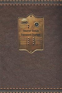 Smarter Human Password Tracker: A Password, Device Code, and Subscription Tracker for the Smarter Human by Stacy Phillips