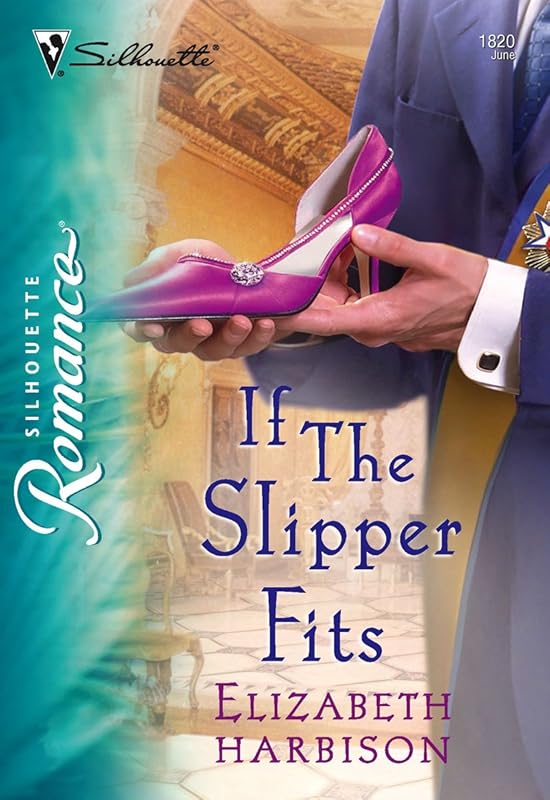 If the Slipper Fits (Silhouette Romance Book 1820) by Elizabeth Harbison