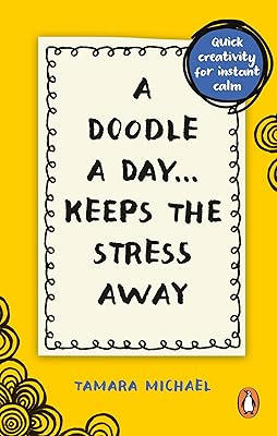 A Doodle a Day Keeps the Stress Away: Quick creativity for instant calm