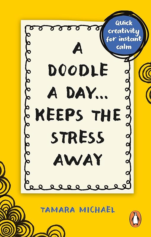 A Doodle a Day Keeps the Stress Away: Quick creativity for instant calm by unknown author