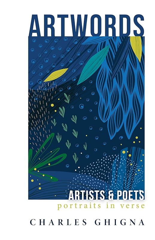 Artwords: Artists & Poets: Portraits in Verse by Charles Ghigna
