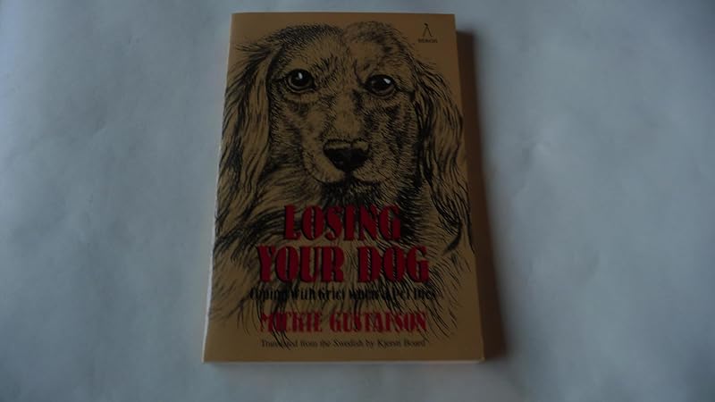 Losing Your Dog: Coping With Grief When a Pet Dies by Mickie Gustafson