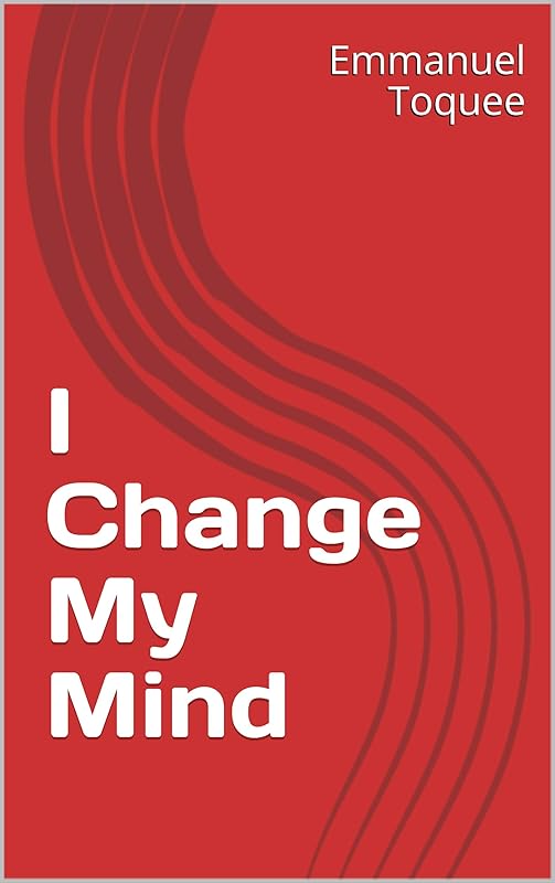 I Change My Mind by Emmanuel Toquee