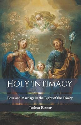 Holy Intimacy: Love and Marriage in the Light of the Trinity