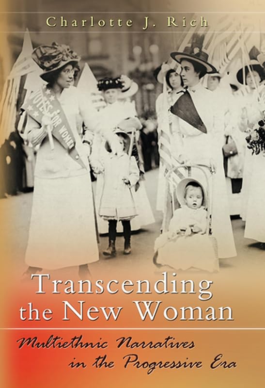 Transcending the New Woman: Multiethnic Narratives in the Progressive Era (Volume 1) by Charlotte J. Rich