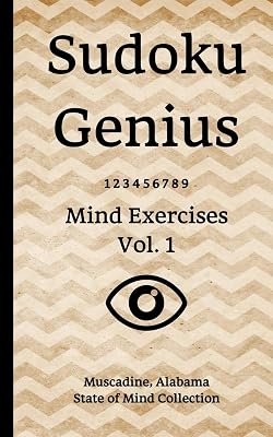 Sudoku Genius Mind Exercises Volume 1: Muscadine, Alabama State of Mind Collection