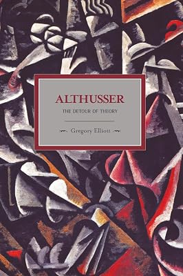 Althusser: The Detour of Theory (Historical Materialism)
