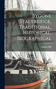 Bygone Stalybridge, Traditional, Historical, Biographical by Hill Samuel