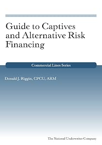 Guide to Captives and Alternative Risk Financing (Commercial Lines) by Donald Riggin