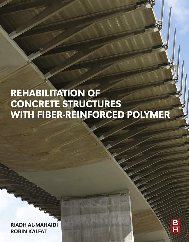 Rehabilitation of Concrete Structures with Fiber-Reinforced Polymer by Riadh Al-Mahaidi