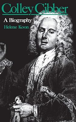 Colley Cibber: A Biography