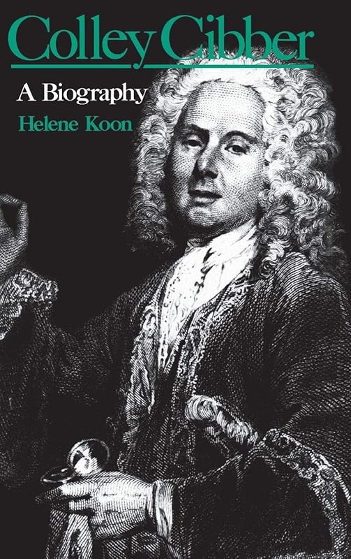 Colley Cibber: A Biography by Helene Koon