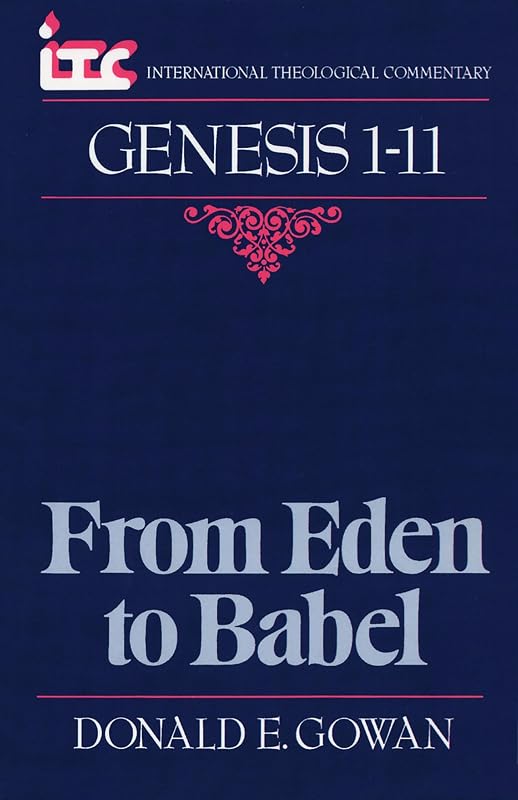 Genesis 1-11: From Eden to Babel (International Theological Commentary (ITC)) by Donald E. Gowan
