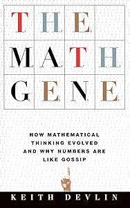 The Math Gene: How Mathematical Thinking Evolved And Why Numbers Are Like Gossip by Keith Devlin