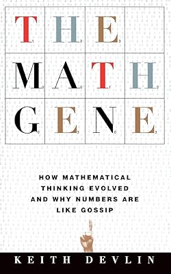 The Math Gene: How Mathematical Thinking Evolved And Why Numbers Are Like Gossip