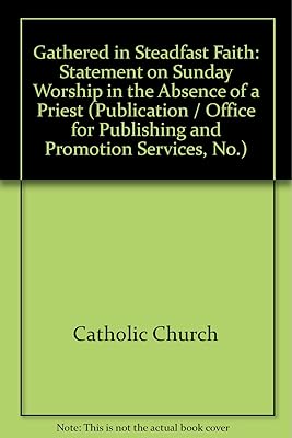 Gathered in Steadfast Faith: Statement on Sunday Worship in the Absence of a Priest (Publication / Office for Publishing and Promotion Services, No.)