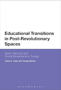 Educational Transitions in Post-Revolutionary Spaces: Islam, Security, and Social Movements in Tunisia by tavis d. jules