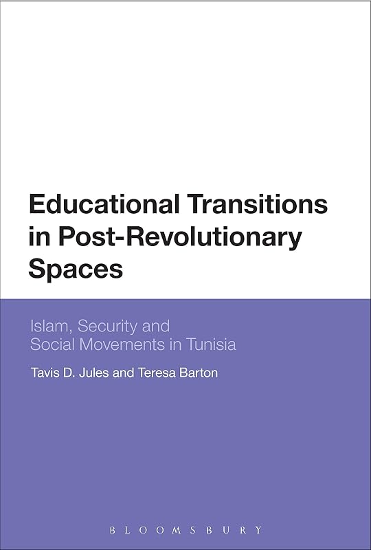 Educational Transitions in Post-Revolutionary Spaces: Islam, Security, and Social Movements in Tunisia by tavis d. jules