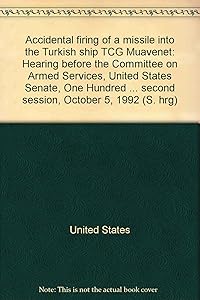 Accidental firing of a missile into the Turkish ship TCG Muavenet: Hearing before the Committee on Armed Services, United States Senate, One Hundred ... second session, October 5, 1992 (S. hrg)