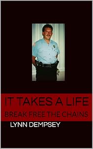 IT TAKES A LIFE: BREAK FREE THE CHAINS by Lynn Dempsey