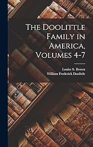 The Doolittle Family in America, Volumes 4-7 by William Frederick Doolittle