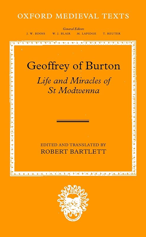 Geoffrey of Burton: Life and Miracles of St Modwenna (Oxford Medieval Texts) by Robert Bartlett