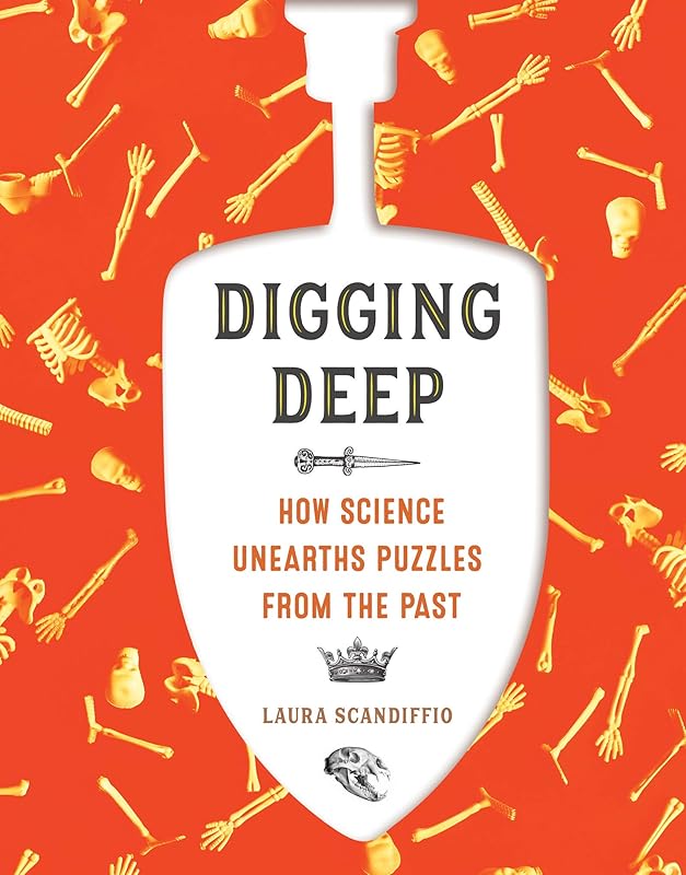 Digging Deep: How Science Unearths Puzzles from the Past by Laura Scandiffio