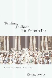To Hunt, to Shoot, to Entertain: Clericalism and the Catholic Laity