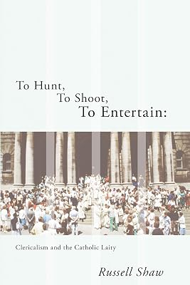 To Hunt, to Shoot, to Entertain: Clericalism and the Catholic Laity