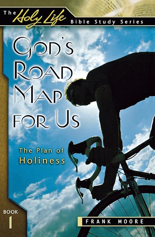 God's Road Map for Us: The Plan of Holiness (Holy Life Bible Studies) by Frank Moore