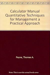 Calculator Manual Quantitative Techniques for Management a Practical Approach by Thomas A. Payne
